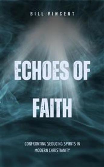 Echoes of Faith - Confronting Seducing Spirits in Modern Christianity - cover