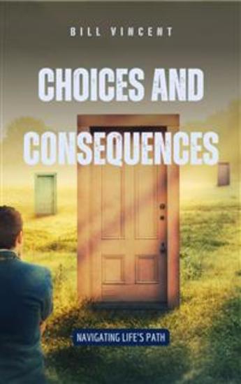 Choices and Consequences - Navigating Life's Path - cover