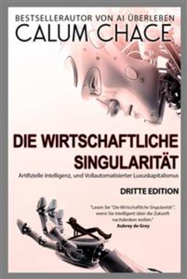 Die Wirtschaftliche Singularität - Artifizielle Intelligenz Und Vollautomatisierter Luxuskapitalismus - cover