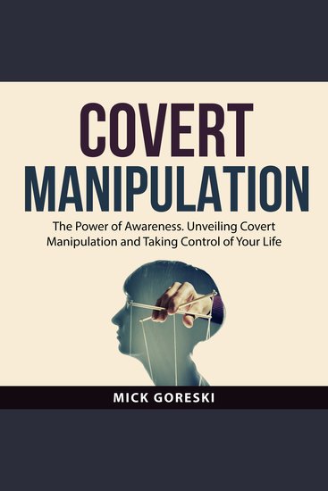 Covert Manipulation - The Power of Awareness Unveiling Covert Manipulation and Taking Control of Your Life - cover