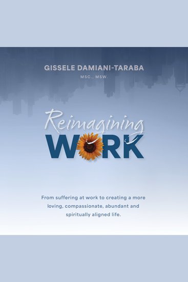 Reimagining Work - From Suffering at Work to Creating a More Loving Compassionate Abundant and Spiritually Aligned Life - cover