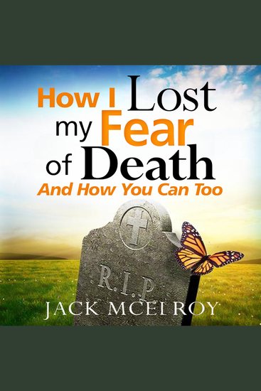 How I Lost My Fear of Death and How You Can Too - cover