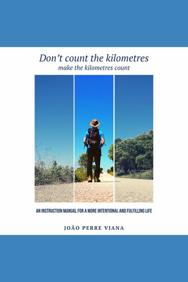 Don't Count the Kilometres Make the Kilometres Count - An instructional manual for a more intentional and fulfilling life - cover