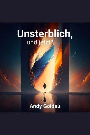 Unsterblich und jetzt? - cover
