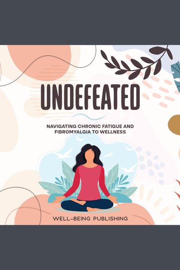Undefeated - Navigating Chronic Fatigue and Fibromyalgia to Wellness - cover