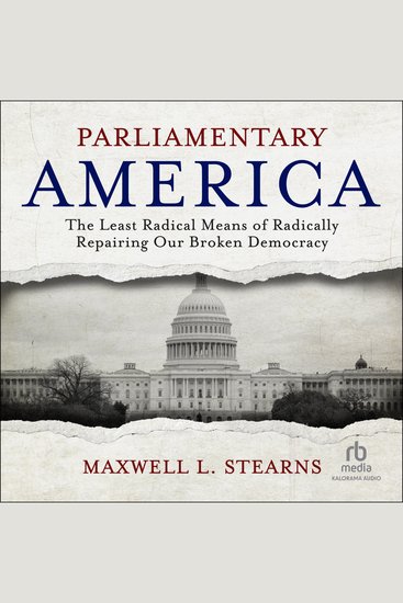 Parliamentary America - The Least Radical Means of Radically Repairing Our Broken Democracy - cover