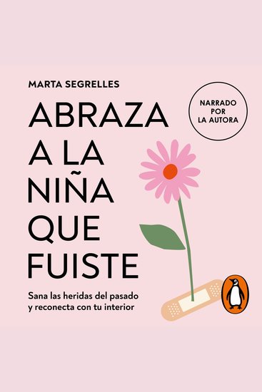 Abraza a la niña que fuiste (La niña que fuiste) - Sana las heridas del pasado y reconecta con tu interior - cover