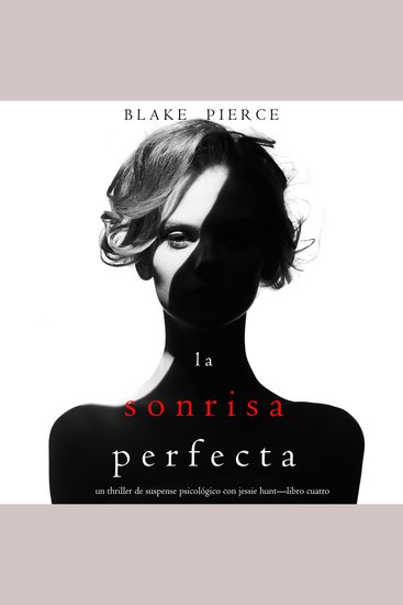 La Sonrisa Perfecta (Un Thriller de Suspense Psicológico con Jessie Hunt—Libro Cuatro) - Narrado digitalmente usando una voz sintetizada - cover