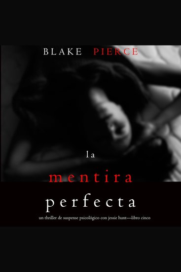 La Mentira Perfecta (Un Thriller de Suspense Psicológico con Jessie Hunt—Libro Cinco) - Narrado digitalmente usando una voz sintetizada - cover