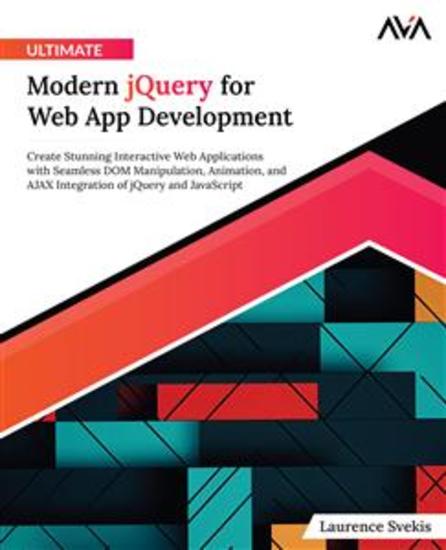 Ultimate Modern jQuery for Web App Development - Create Stunning Interactive Web Applications with Seamless DOM Manipulation Animation and AJAX Integration of jQuery and JavaScript - cover