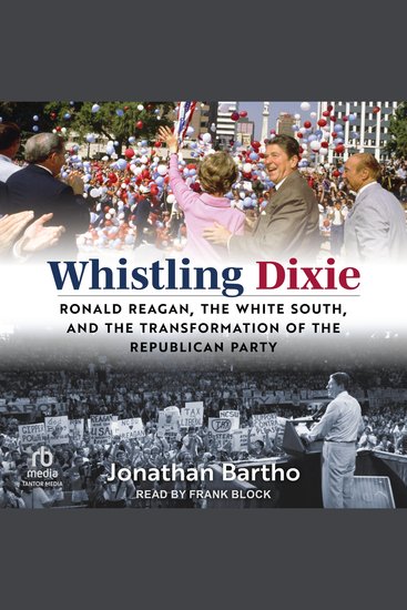 Whistling Dixie - Ronald Reagan the White South and the Transformation of the Republican Party - cover