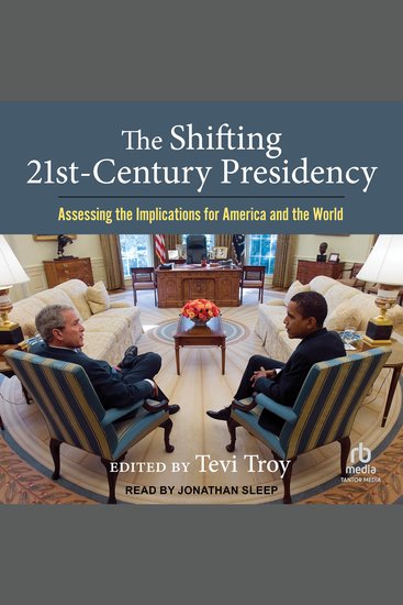 The Shifting Twenty-First Century Presidency - Assessing the Implications for America and the World - cover