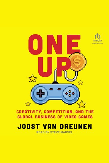 One Up - Creativity Competition and the Global Business of Video Games - cover