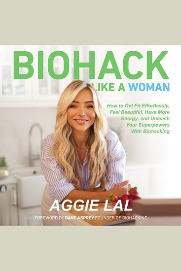 Biohack Like A Woman - How to Get Fit Effortlessly and Unleash Your Superpowers With Biohacking - cover