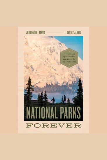 National Parks Forever - Fifty Years of Fighting and a Case for Independence - cover