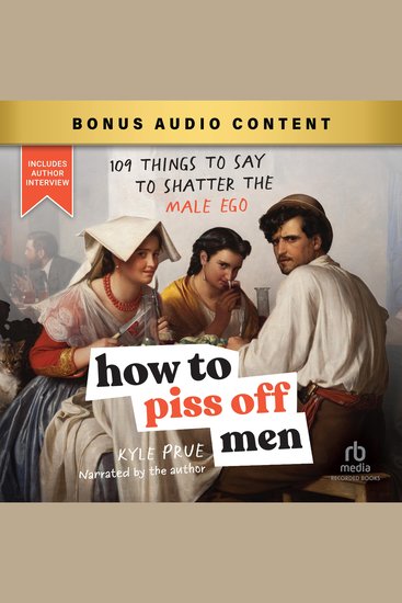 How to Piss Off Men - 109 Things to Say to Shatter the Male Ego - cover