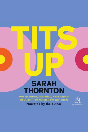 Tits Up - What Sex Workers Milk Bankers Plastic Surgeons Bra Designers and Witches Tell Us about Breasts - cover