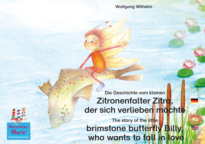 Die Geschichte vom kleinen Zitronenfalter Zitro der sich verlieben möchte Deutsch-Englisch The story of the little brimstone butterfly Billy who wants to fall in love German-English - Band 7 der Buch- und Hörspielreihe "Marienkäfer Marie" Number 7 from the books and radio plays series "Ladybird Mari - cover