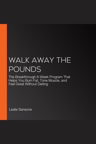 Walk Away the Pounds - The Breakthrough 6-Week Program That Helps You Burn Fat Tone Muscle and Feel Great Without Dieting - cover