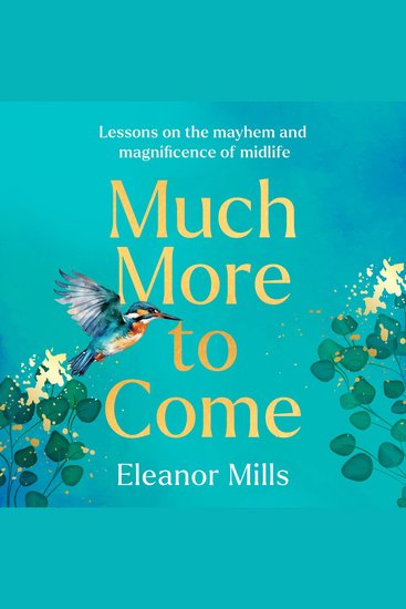 Much More To Come: ‘Warm witty and wise’: How to survive your midlife crisis and navigate the highs and lows of menopause empty nests second careers dating post-divorce and more - cover