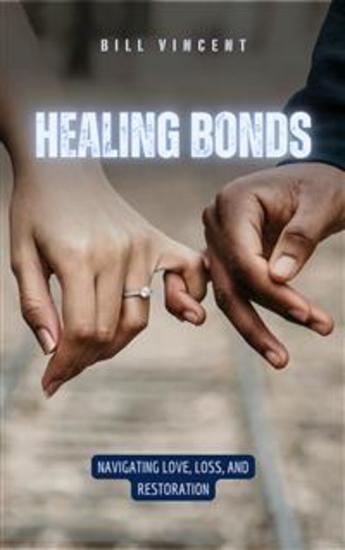 Healing Bonds - Navigating Love Loss and Restoration - cover