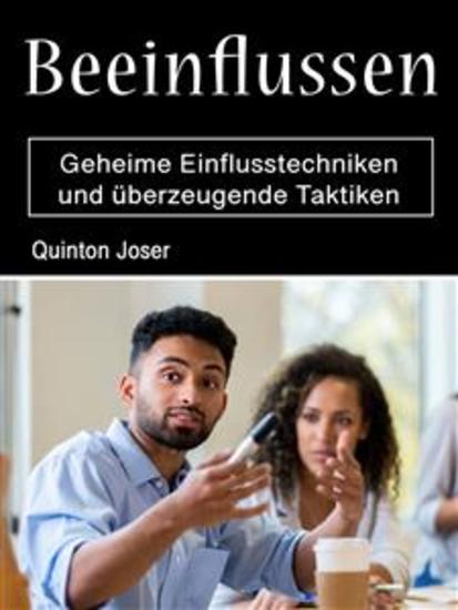Beeinflussen - Geheime Einflusstechniken und überzeugende Taktiken - cover