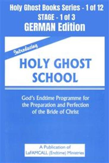 Introducing Holy Ghost School - God's Endtime Programme for the Preparation and Perfection of the Bride of Christ - GERMAN EDITION - School of the Holy Spirit Series 1 of 12 Stage 1 of 3 - cover
