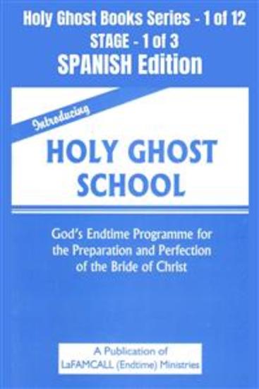 Introducing Holy Ghost School - God's Endtime Programme for the Preparation and Perfection of the Bride of Christ - SPANISH EDITION - School of the Holy Spirit Series 1 of 12 Stage 1 of 3 - cover