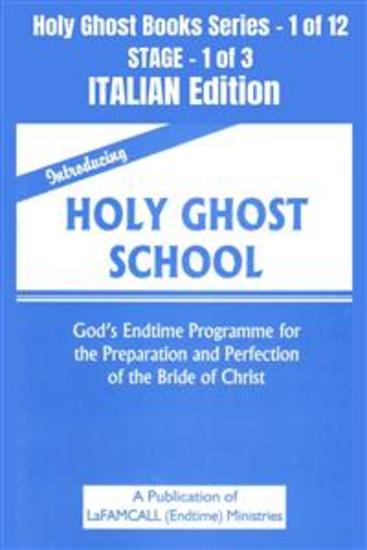 Introducing Holy Ghost School - God's Endtime Programme for the Preparation and Perfection of the Bride of Christ - ITALIAN EDITION - School of the Holy Spirit Series 1 of 12 Stage 1 of 3 - cover