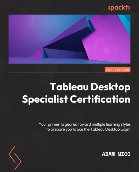 Tableau Desktop Specialist Certification - A prep guide with multiple learning styles to help you gain Tableau Desktop Specialist certification - cover