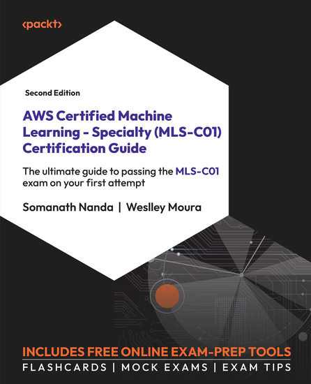AWS Certified Machine Learning - Specialty (MLS-C01) Certification Guide - The ultimate guide to passing the MLS-C01 exam on your first attempt - cover