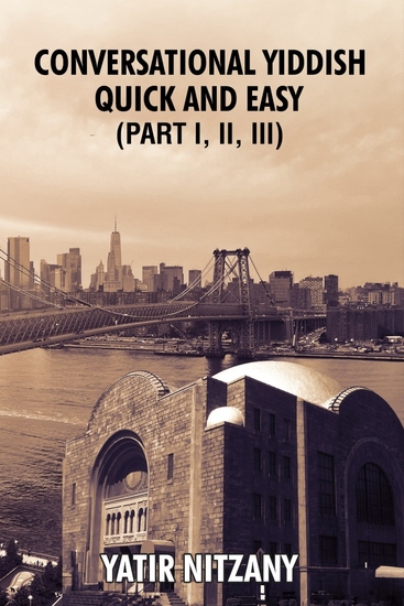 Conversational Yiddish Quick and Easy: Part 1 2 and 3 - The Most Innovative Technique to Learn the Yiddish Language - cover