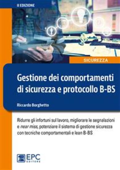 Gestione dei comportamenti di sicurezza e protocollo B-BS - Ridurre gli infortuni sul lavoro migliorare le segnalazioni e near miss potenziare il sistema di gestione sicurezza con tecniche comportamentali e lean B-BS - cover