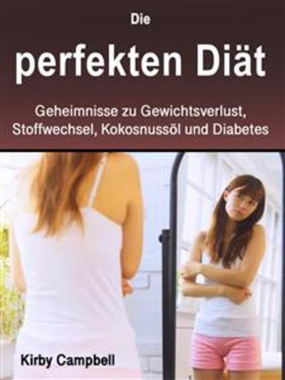 Die perfekten Diät - Lernen Sie die Geheimnisse eines schnelleren Stoffwechsels und des Verlusts von Bauchfett kennen - cover