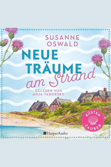 Neue Träume am Strand (ungekürzt) - Roman | Die Nordseeküste lockt | Der neue Roman mit Wohlfühlgarantie der Spiegel Bestseller Autorin Susanne Oswald »Der kleine Strickladen in den Highlands« - cover