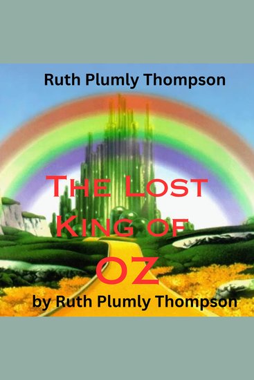 Ruth Plumly Thompson: The Lost King of OZ - Another exciting book about the magic kingdom of OZ - cover