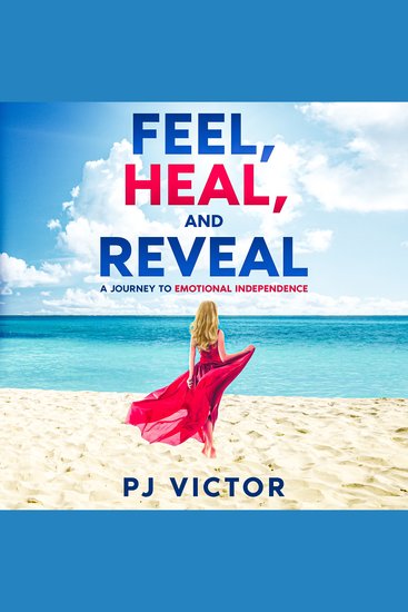 Feel Heal and Reveal - A Journey to Emotional Independence - cover