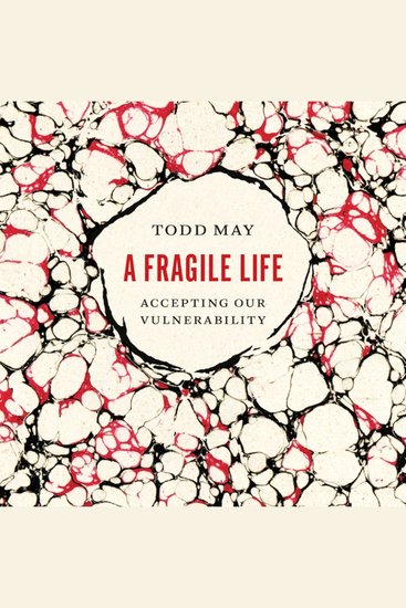 A Fragile Life - Accepting Our Vulnerability - cover