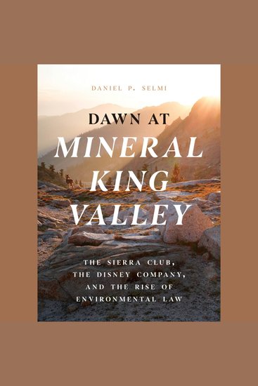 Dawn at Mineral King Valley - The Sierra Club the Disney Company and the Rise of Environmental Law - cover