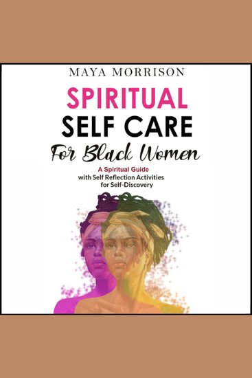 SPIRITUAL SELF CARE for BLACK WOMEN - A Spiritual Guide with Self Reflection Activities for Self-Discovery Self-Care for Black Women Who Give All of Themselves - cover