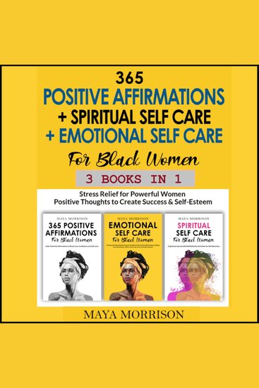 365 POSITIVE AFFIRMATIONS + SPIRITUAL SELF CARE + EMOTIONAL SELF CARE For Black Women (3 Books in 1) - Stress Relief for Powerful Women Positive Thoughts to Create Success & Self-Esteem - cover