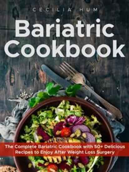 Bariatric Cookbook: The Complete Bariatric Cookbook with 50+ Delicious Recipes to Enjoy After Weight Loss Surgery - cover
