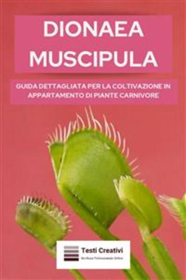 Dionaea Muscipula - Guida Dettagliata per la Coltivazione in Appartamento di Piante Carnivore - cover