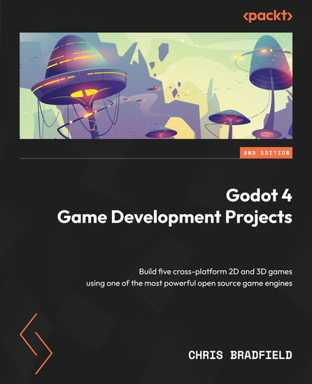 Godot 4 Game Development Projects - Build five cross-platform 2D and 3D games using one of the most powerful open source game engines - cover