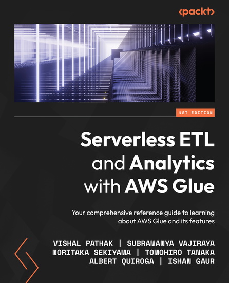 Serverless ETL and Analytics with AWS Glue - Your comprehensive reference guide to learning about AWS Glue and its features - cover
