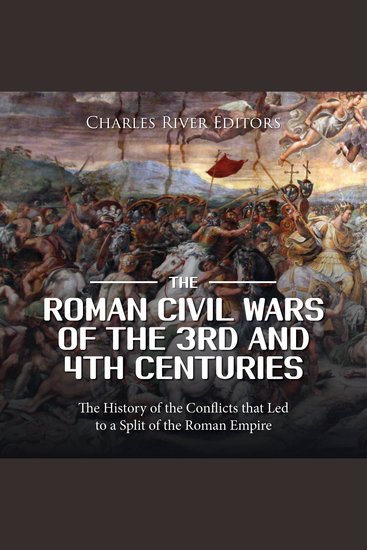 Roman Civil Wars of the 3rd and 4th Centuries The: The History of the Conflicts that Led to a Split of the Roman Empire - cover