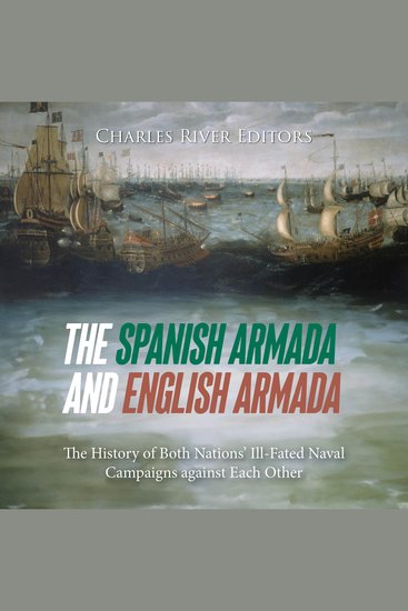 Spanish Armada and English Armada The: The History of Both Nations’ Ill-Fated Naval Campaigns against Each Other - cover