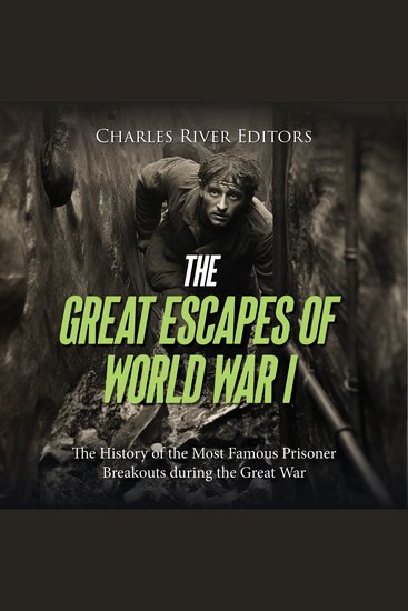 Great Escapes of World War I The: The History of the Most Famous Prisoner Breakouts during the Great War - cover