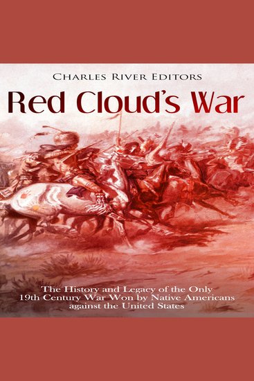 Red Cloud’s War: The History and Legacy of the Only 19th Century War Won by Native Americans against the United States - cover