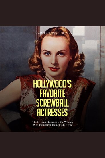 Hollywood’s Favorite Screwball Actresses: The Lives and Legacies of the Women Who Popularized the Comedy Genre - cover
